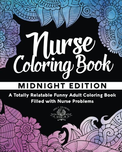 Product Cover Nurse Coloring Book: A Totally Relatable Funny Adult Coloring Book Filled with Nurse Problems (Coloring Book Gift Ideas) (Volume 1)