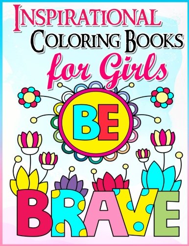 Product Cover Coloring Books for Girls: Inspirational Coloring Book for Girls: A Gorgeous Coloring Book for Girls 2017 (Cute, Relaxing, Inspiring, Quotes, Color, ... Books Ages 2-4, 4-8, 9-12, Teen & Adults)