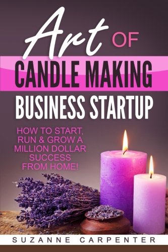 Product Cover Art Of Candle Making Business Startup: How to Start, Run & Grow a Million Dollar Success From Home!