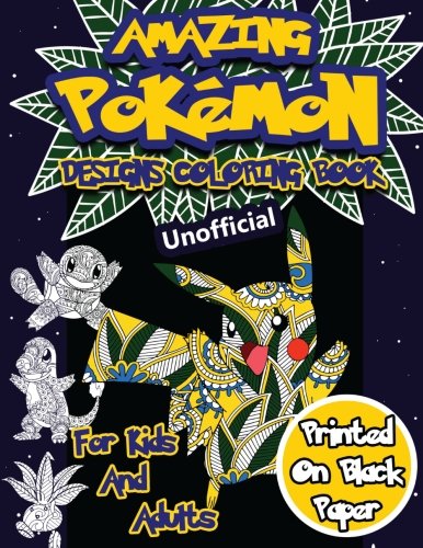 Product Cover Amazing Pokemon Coloring Book For Kids and Adults: 40 Designs of Best Pokemons using patterns,  swirls, mandalas, flowers and leaves on Black Paper. (Unofficial Nights Edition) (Volume 1)
