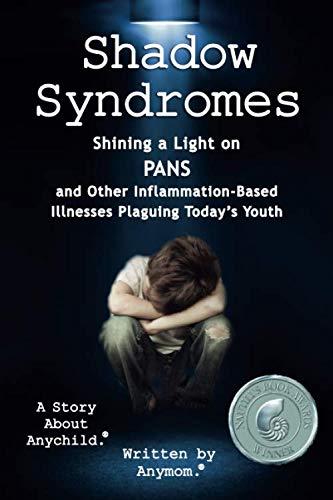 Product Cover Shadow Syndromes: Shining a Light on PANS and Other Inflammation Based Illnesses Plaguing Today's Youth