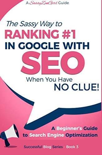 Product Cover SEO - The Sassy Way of Ranking #1 in Google - when you have NO CLUE!: Beginner's Guide to Search Engine Optimization and Internet Marketing (Beginner Internet Marketing Series) (Volume 3)