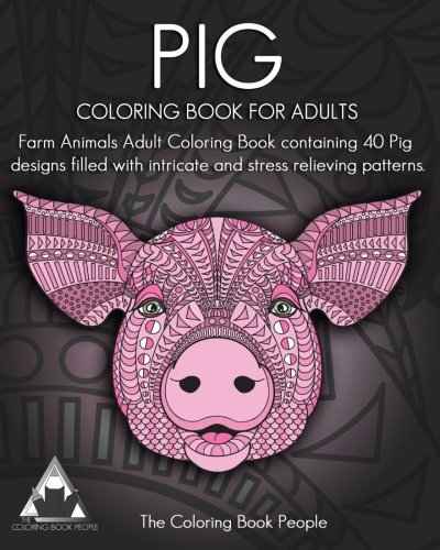 Product Cover Pig Coloring Book For Adults: Farm Animals Adult Coloring Book containing 40 Pig  designs filled with intricate and stress relieving patterns (Coloring Books For Adults) (Volume 15)