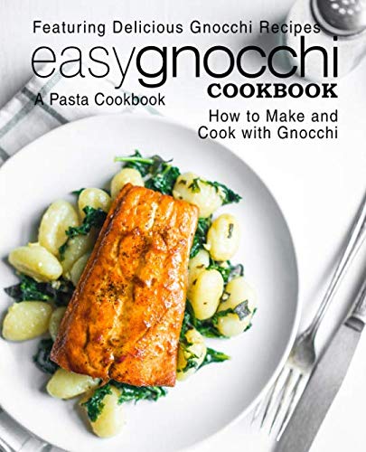 Product Cover Easy Gnocchi Cookbook: A Pasta Cookbook; Featuring Delicious Gnocchi Recipes; How to Make and Cook with Gnocchi