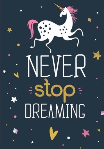 Product Cover Unicorn Notebook ~ Never Stop Dreaming: Inspirational Journal & Doodle Diary: 100+ Pages of Lined & Blank Paper for Writing and Drawing (Unicorn Notebooks) (Volume 3)