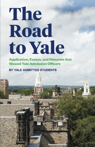 Product Cover The Road to Yale: Application, Essays, and Resumes that Wowed Yale Admission Officers