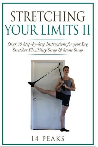 Product Cover Stretching Your Limits 2: Over 30 Step-by-Step Instructions for your Leg Stretcher Flexibility Strap