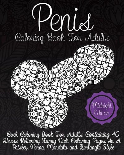 Product Cover Penis Coloring Book For Adults Midnight Edition: Cock Coloring Book For Adults Containing 40 Stress Relieving Funny Dick Coloring Pages In a Paisley, ... (Dick Coloring Books For Adults) (Volume 2)
