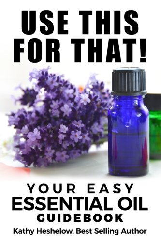 Product Cover Use This For That!: Your Easy Essential Oil Guidebook