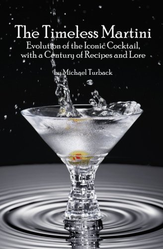 Product Cover The Timeless Martini: Evolution of the Iconic Cocktail, with a Century of Recipes and Lore