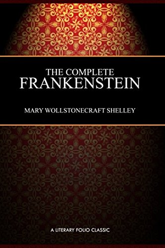 Product Cover The Complete Frankenstein: 200-year Edition: Including both the 1818 and 1831 Versions, and Bonus Chapter: Farewell, Dear Prometheus