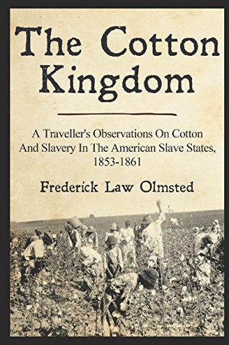 Product Cover The Cotton Kingdom: A Traveller's Observations On Cotton And Slavery In The American Slave States, 1853-1861