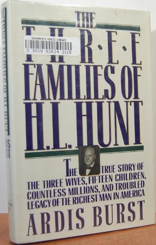 Product Cover The Three Families of H. L. Hunt: The True Story of the Three Wives, Fifteen Children, Countless Millions, and Troubled Legacy of the Richest Man in America