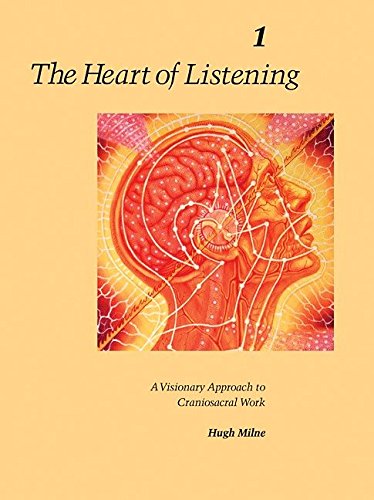 Product Cover The Heart of Listening: A Visionary Approach to Craniosacral Work, Vol. 1: Origins, Destination Points, Unfoldment