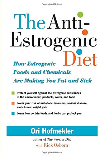 Product Cover The Anti-Estrogenic Diet: How Estrogenic Foods and Chemicals Are Making You Fat and Sick