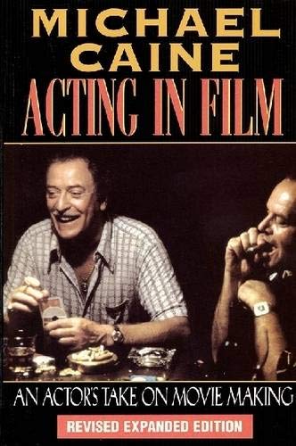 Product Cover Michael Caine - Acting in Film: An Actor's Take on Movie Making (The Applause Acting Series) Revised Expanded Edition