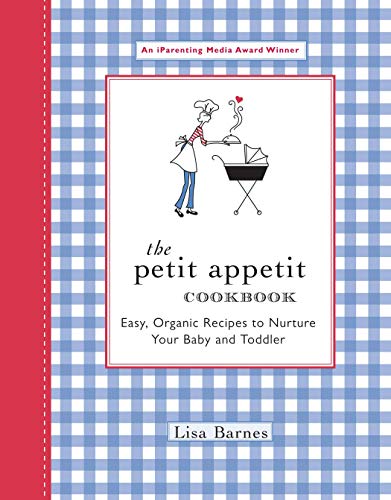 Product Cover The Petit Appetit Cookbook: Easy, Organic Recipes to Nurture Your Baby and Toddler