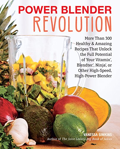 Product Cover Power Blender Revolution: More Than 300 Healthy and Amazing Recipes That Unlock the Full Potential of Your Vitamix, Blendtec, Ninja, or Other High-Speed, High-Power Blender