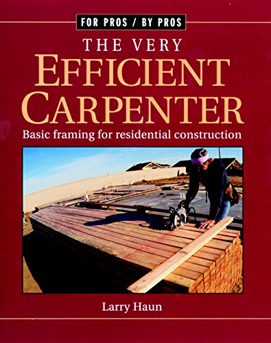 Product Cover The Very Efficient Carpenter: Basic Framing for Residential Construction (For Pros / By Pros)