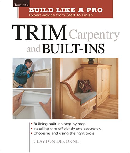 Product Cover Trim Carpentry and Built-Ins: Taunton's BLP: Expert Advice from Start to Finish (Taunton's Build Like a Pro)