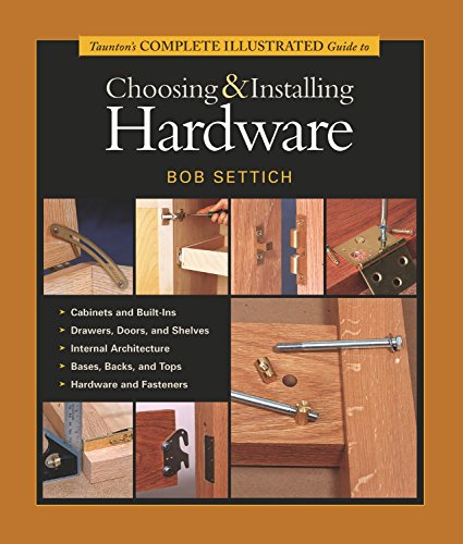Product Cover Taunton's Complete Illustrated Guide to Choosing & Installing Hardware (Complete Illustrated Guides (Taunton))