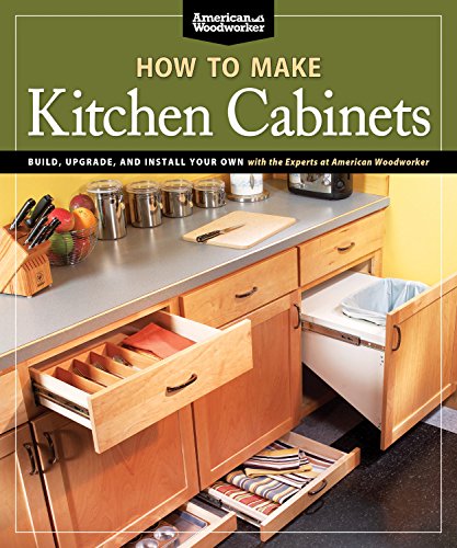 Product Cover How To Make Kitchen Cabinets: Build, Upgrade, and Install Your Own with the Experts at American Woodworker (Fox Chapel Publishing)