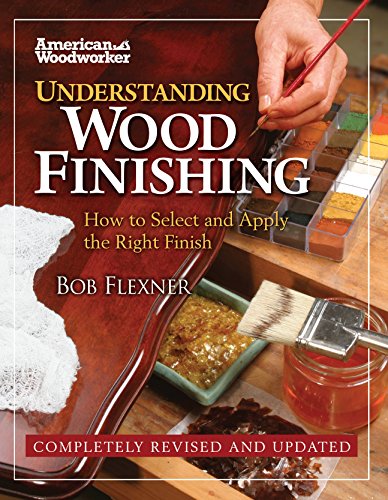 Product Cover Understanding Wood Finishing: How to Select and Apply the Right Finish (Fox Chapel Publishing) Practical, Comprehensive Guide; Over 300 Color Photos and 40 Reference Tables & Troubleshooting Guides
