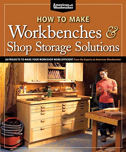 Product Cover How to Make Workbenches & Shop Storage Solutions: 28 Projects to Make Your Workshop More Efficient from the Experts at American Woodworker (Fox Chapel Publishing) Torsion Boxes, Outfeed Tables, & More