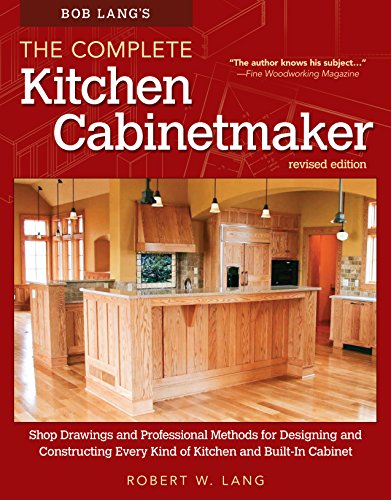 Product Cover Bob Lang's The Complete Kitchen Cabinetmaker, Revised Edition: Shop Drawings and Professional Methods for Designing and Constructing Every Kind of Kitchen and Built-In Cabinet (Fox Chapel Publishing)