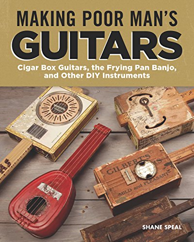 Product Cover Making Poor Man's Guitars: Cigar Box Guitars, the Frying Pan Banjo and Other DIY Instruments (Fox Chapel Publishing) Step-by-Step CBG Projects, Interviews, and Authentic Stories of American DIY Music