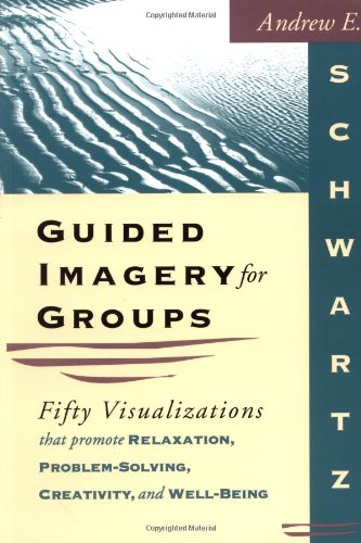 Product Cover Guided Imagery for Groups: Fifty Visualizations That Promote Relaxation, Problem-Solving, Creativity, and Well-Being