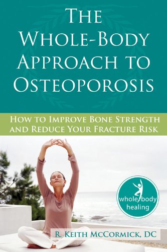 Product Cover The Whole-Body Approach to Osteoporosis: How to Improve Bone Strength and Reduce Your Fracture Risk (The New Harbinger Whole-Body Healing Series)