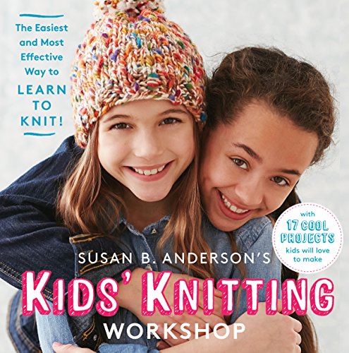 Product Cover Susan B. Anderson's Kids' Knitting Workshop: The Easiest and Most Effective Way to Learn to Knit!