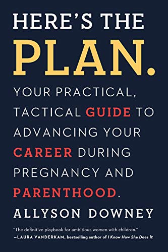 Product Cover Here's the Plan.: Your Practical, Tactical Guide to Advancing Your Career During Pregnancy and Parenthood