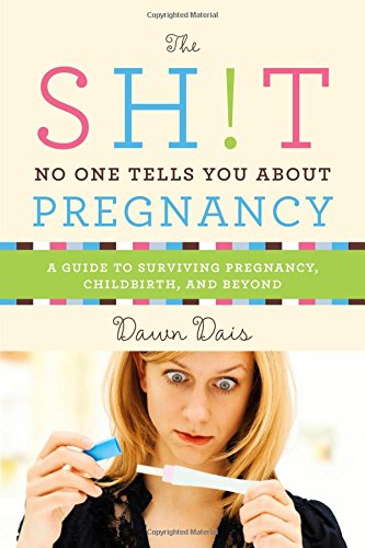 Product Cover The Sh!t No One Tells You About Pregnancy: A Guide to Surviving Pregnancy, Childbirth, and Beyond (Sh!t No One Tells You (4))