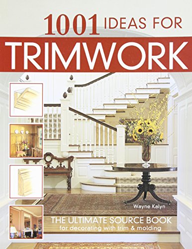 Product Cover 1001 Ideas for Trimwork: The Ultimate Source Book For Decorating With Trim & Molding (Creative Homeowner) Hundreds of Designs to Bring Warmth & Character to Every Room of Your Home