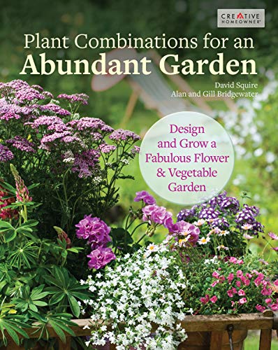 Product Cover Plant Combinations for an Abundant Garden: Design and Grow a Fabulous Flower and Vegetable Garden (Creative Homeowner) Practical Advice, Step-by-Step Instructions, and a Comprehensive Plant Directory