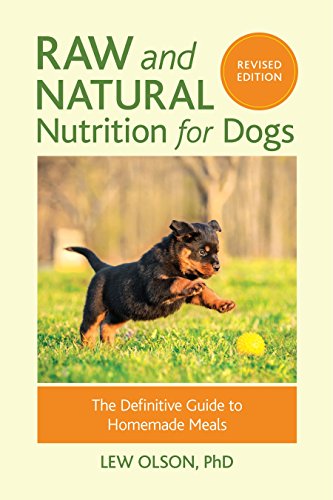 Product Cover Raw and Natural Nutrition for Dogs, Revised Edition: The Definitive Guide to Homemade Meals