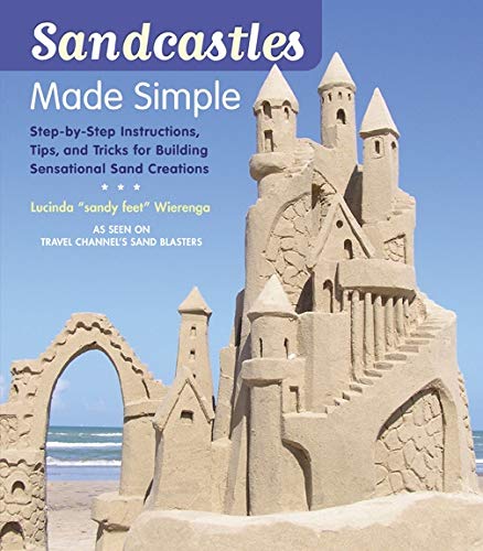Product Cover Sandcastles Made Simple: Step-by-Step Instructions, Tips, and Tricks for Building Sensational Sand Creations