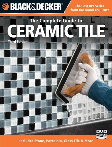 Product Cover Black & Decker The Complete Guide to Ceramic Tile, Third Edition: Includes Stone, Porcelain, Glass Tile & More (Black & Decker Complete Guide)