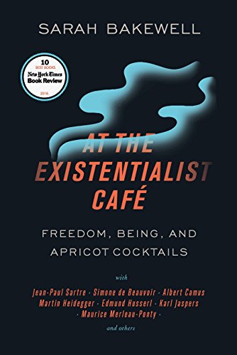 Product Cover At the Existentialist Café: Freedom, Being, and Apricot Cocktails with Jean-Paul Sartre, Simone de Beauvoir, Albert Camus, Martin Heidegger, Maurice Merleau-Ponty and Others