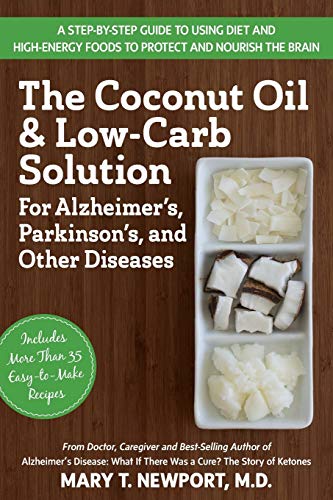Product Cover The Coconut Oil and Low-Carb Solution for Alzheimer's, Parkinson's, and Other Diseases: A Guide to Using Diet and a High-Energy Food to Protect and Nourish the Brain