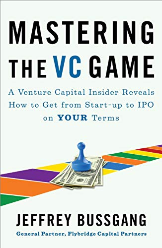 Product Cover Mastering the VC Game: A Venture Capital Insider Reveals How to Get from Start-up to IPO on Your Terms