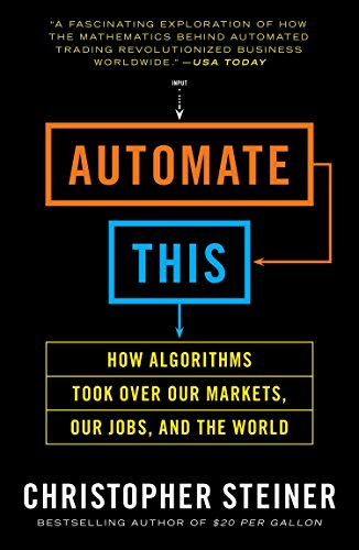 Product Cover Automate This: How Algorithms Took Over Our Markets, Our Jobs, and the World