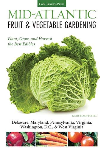 Product Cover Mid-Atlantic Fruit & Vegetable Gardening: Plant, Grow, and Harvest the Best Edibles - Delaware, Maryland, Pennsylvania, Virginia, Washington D.C., & West Virginia (Fruit & Vegetable Gardening Guides)