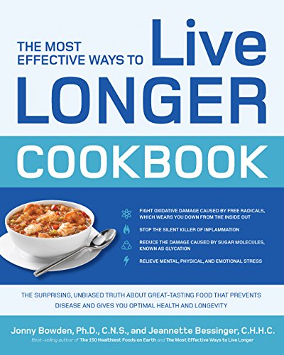 Product Cover The Most Effective Ways to Live Longer Cookbook: The Surprising, Unbiased Truth about Great-Tasting Food that Prevents Disease and Gives You Optimal Health and Longevity