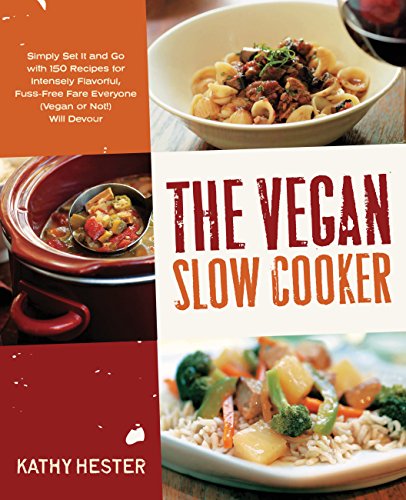 Product Cover The Vegan Slow Cooker: Simply Set It and Go with 150 Recipes for Intensely Flavorful, Fuss-Free Fare Everyone (Vegan or Not!) Will Devour