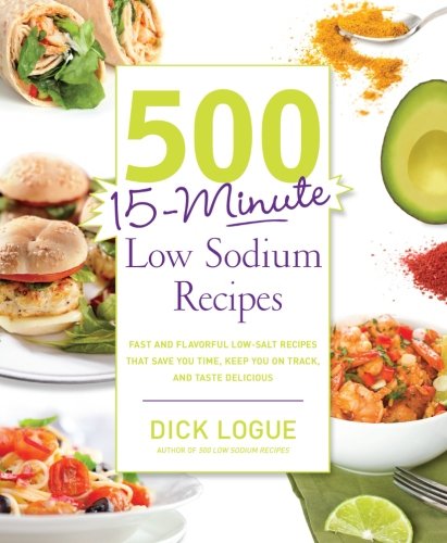 Product Cover 500 15-Minute Low Sodium Recipes: Fast and Flavorful Low-Salt Recipes that Save You Time, Keep You on Track, and Taste Delicious