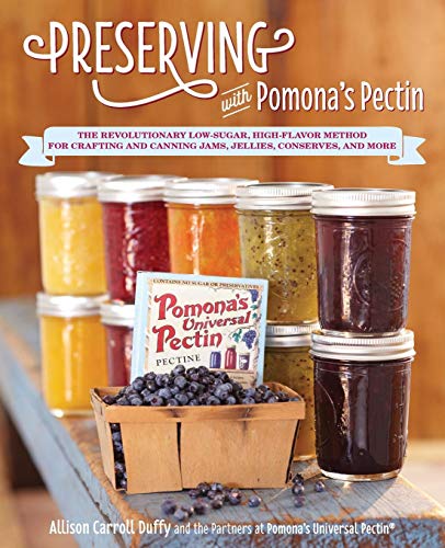 Product Cover Preserving with Pomona's Pectin: The Revolutionary Low-Sugar, High-Flavor Method for Crafting and Canning Jams, Jellies, Conserves, and More
