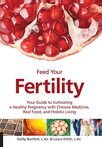 Product Cover Feed Your Fertility: Your Guide to Cultivating a Healthy Pregnancy with Chinese Medicine, Real Food, and Holistic Living